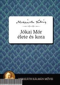 Jókai Mór élete és kora