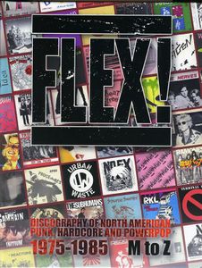 Flex! Discography of North American Punk, Hardcore, and Powerpop 1975-1985: M to Z