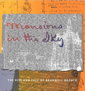 Mansions in the Sky: The Rise and Fall of Branwell Brontë