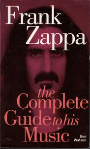 Frank Zappa The Complete Guide to his Music
