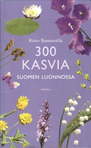300 kasvia Suomen luonnossa