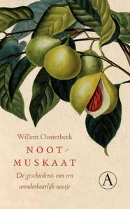 Nootmuskaat. De Geschiedenis Van Een Wonderbaarlijk Nootje