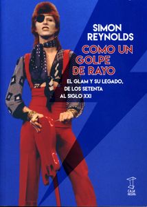 Como Un Golpe De Rayo - El Glam Y Su Legado, De Los Setenta Al Siglo XXI
