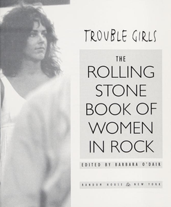 Trouble Girls: The Rolling Stone Book of Women in Rock