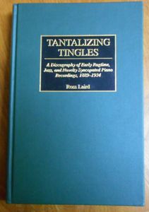 Tantalizing Tingles: A Discography Of Early Ragtime, Jazz And Novelty Syncopated Piano Recordings, 1889-1934