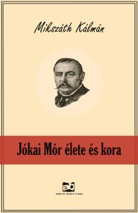 Jókai Mór élete és kora
