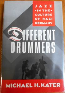Different Drummers: Jazz In The Culture Of Nazi Germany