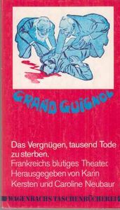 Grand Guignol: Das Vergnügen tausend Tode zu sterben - Frankreichs blutiges Theater