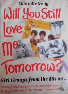 Will You Still Love Me Tomorrow?: Girl Groups From the 50s On...