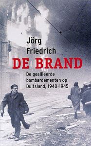 De Brand. De geallieerde bombardementen op Duitsland, 1940-1945