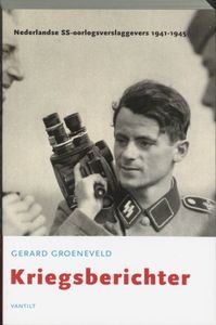 Kriegsberichter. Nederlandse SS-oorlogsverslaggevers 1941-1945