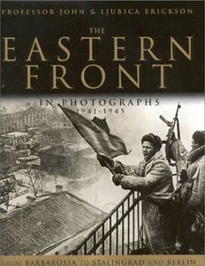 The Eastern Front In Photographs 1941-1945. From Barbarossa To Stalingrad And Berlin