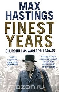 Finest Years. Churchill as Warlord 1940-45
