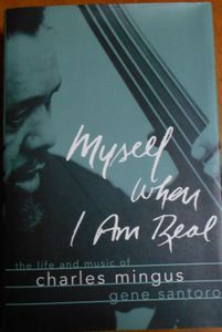 Myself When I Am Real: The Life And Music Of Charles Mingus
