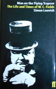 Man On The Flying Trapeze: The Life And Times Of W.C. Fields