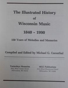 The Illustrated History Of Wisconsin Music: 1840 to 1990 - 150 Years Of Melodies And Memories