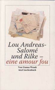 Lou Andreas-Salomé und Rilke - eine amour fou