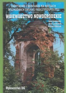 Zabytkowe Cmentarze na Kresach Wschodnich Drugiej Rzeczypospolitej: Województwo Nowogródzkie