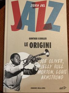 Storia Del Jazz. Le Origini Joe Oliver, Jelly Roll Morton, Louis Armstrong