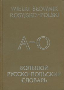 Wielki Słownik Rosyjsko-Polski / Большой Русско-Польский Словарь А-О