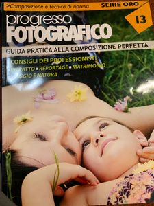 Progresso Fotografico - Serie Oro - (N.13) - Guida Pratica Alla Composizione Perfetta