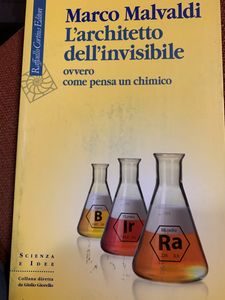 L'Architetto Dell'Invisibile. Ovvero Come Pensa Un Chimico