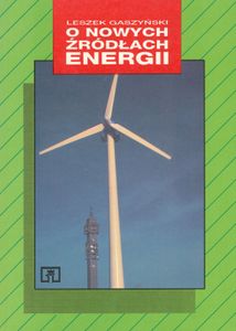 O Nowych Źródłach Energii, Konieczności i Bezpieczeństwie Ich Użytkowania