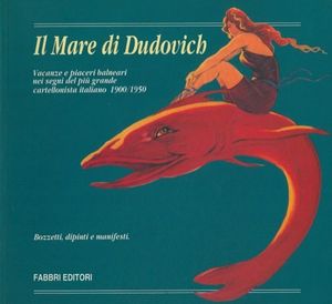 Il mare di Dudovich: Vacanze e piaceri balneari nei segni del più grande cartellonista italiano - 1900 / 1950