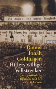 Hitlers willige Vollstrecker - Ganz gewöhnliche Deutsche und der Holocaust