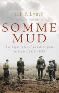 Somme Mud. The Experience Of An Infantryman In France, 1916-1919