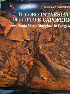 Il Coro Intaersiato Di Lotto E Capoferri Per Santa Maria Maggiore In Bergamo