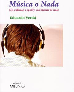 Música O Nada - Del Walkman A Spotify, Una Historia De Amor