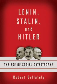 Lenin, Stalin, and Hitler. The Age Of Social Catastrophe