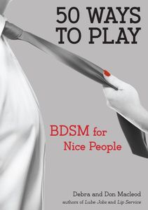 50 Ways to Play: BDSM for Nice People (eBook)