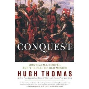 Conquest. Montezuma, Cortés, And The Fall Of Old Mexico