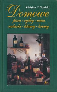 Domowe piwa, cydry, wina, nalewki, likiery, kremy