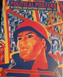 Political Posters In Central And Eastern Europe 1945-95