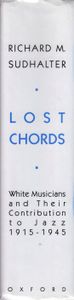 Lost Chords. White Musicians and Their Contribution to Jazz, 1915–1945