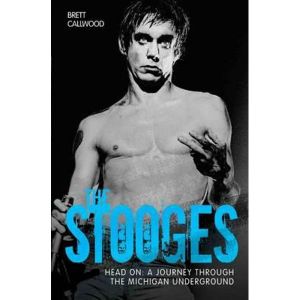 The Stooges. Head on: A Journey Through The Michigan Underground