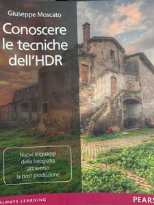 Conoscere Le Tecniche Dell'HDR. Nuovi Linguaggi Della Fotografia Attraverso La Post Produzione
