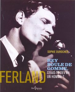 Ferland - Hey Boule De Gomme S'Rais-Tu Devenu Un Homme ?