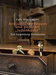 Antijüdischer Nippes und populäre "Judenbilder" - Die Sammlung Finkelstein