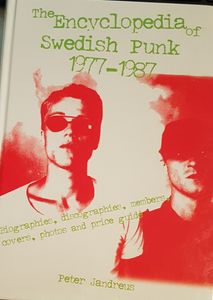 The Encyclopedia of Swedish Punk 1977-1987 - Biographies, Discographies, members, Covers, Photos and Price Guide