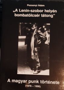 "A Lenin-szobor helyén bombatölcsér tátong" - A magyar punk története (1978-1990)