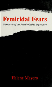 Femicidal Fears: Narratives of the Female Gothic Experience