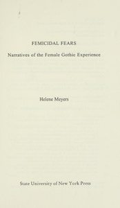 Femicidal Fears: Narratives of the Female Gothic Experience