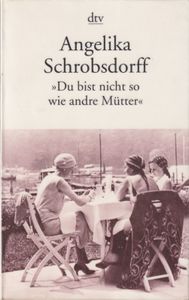 "Du bist nicht so wie andre Mütter" - Die Geschichte einer leidenschaftlichen Frau