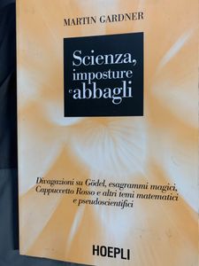 Scienza, Imposture E Abbagli - Divagazioni Su Gödel, Esagrammi Magici, Cappuccetto Rosso E Altri Temi Matematici E Pseudoscientifici
