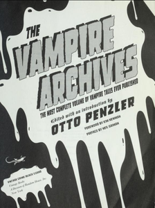 The Vampire Archives: The Most Complete Volume of Vampire Tales Ever Published