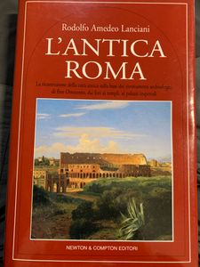 L'Antica Roma. La Ricostruzione Della Città Antica Sulla Base Dei Ritrovamenti Archeologici Di Fine Ottocento Dai Fori Ai Templi, Ai Palazzi Imperiali